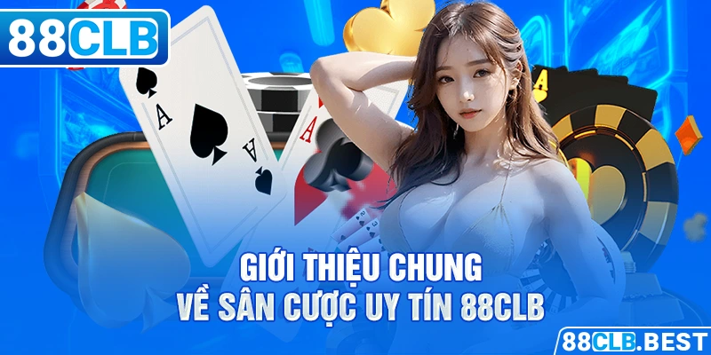 Giới thiệu chung về sân cược uy tín 88CLB