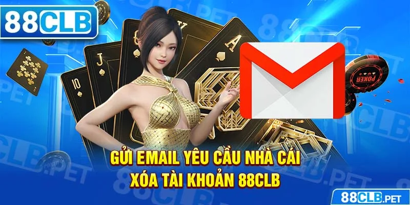 Gửi email yêu cầu nhà cái xóa tài khoản 88clb