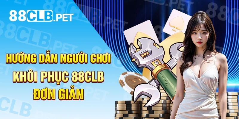 Hướng dẫn người chơi khôi phục 88clb đơn giản