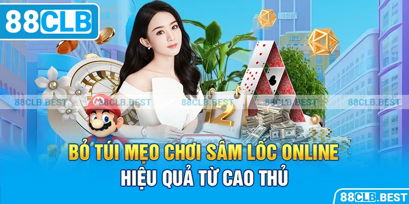 Bỏ túi mẹo chơi sâm lốc online hiệu quả từ cao thủ