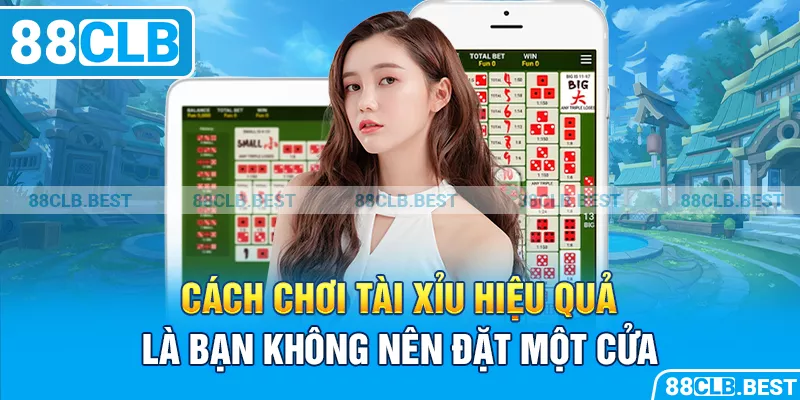 Cách chơi tài xỉu hiệu quả là bạn không nên đặt một cửa