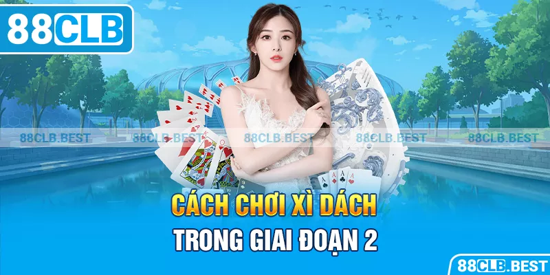 Cách chơi xì dách trong giai đoạn 2