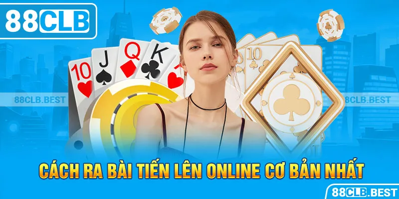 Cách ra bài tiến lên online cơ bản nhất