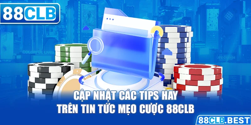 Cập nhật các tips hay trên tin tức mẹo cược 88clb