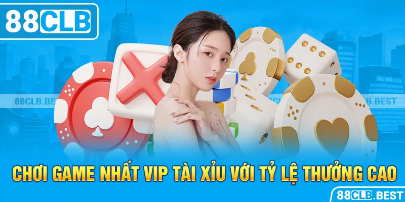 Chơi game Nhất vip tài xỉu với tỷ lệ thưởng cao