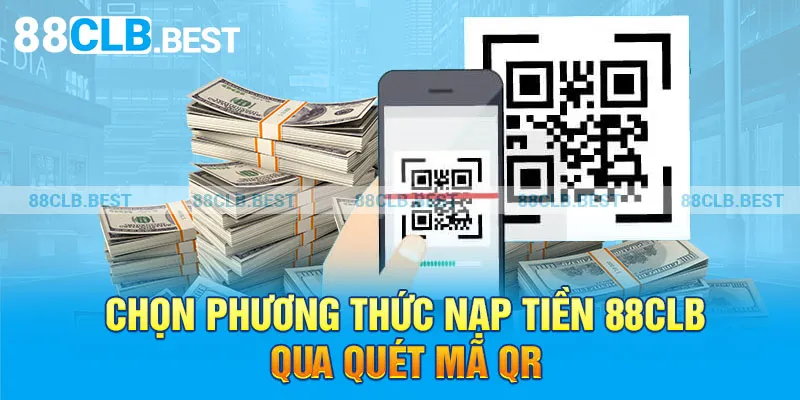 Chọn phương thức nạp tiền 88clb qua quét mã QR