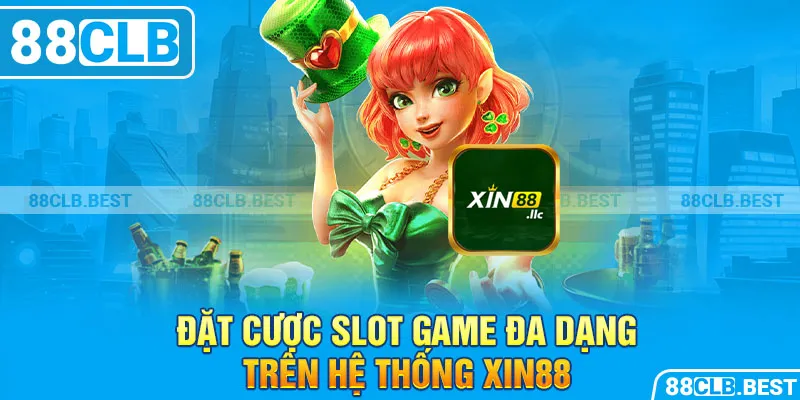 Đặt cược slot game đa dạng trên hệ thống Xin88