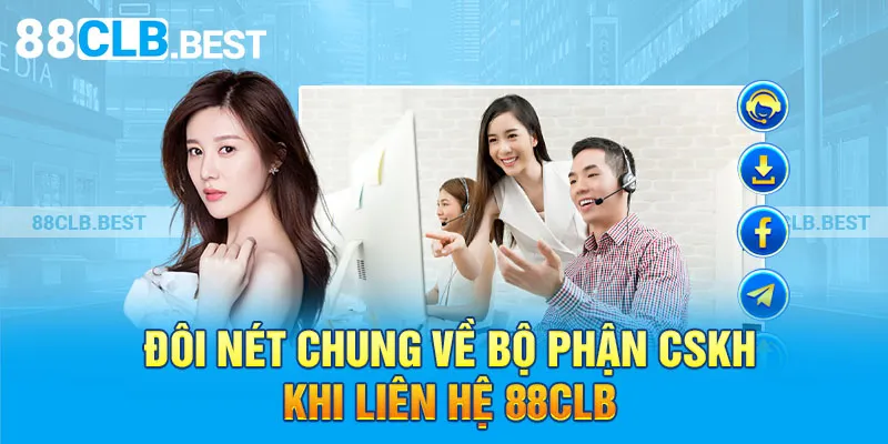 Đôi nét chung về bộ phận CSKH khi liên hệ 88clb