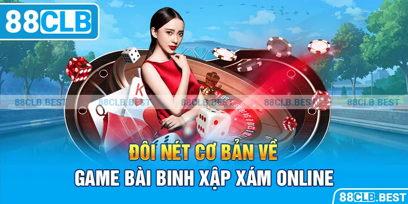 Đôi nét cơ bản về game bài Binh xập xám online