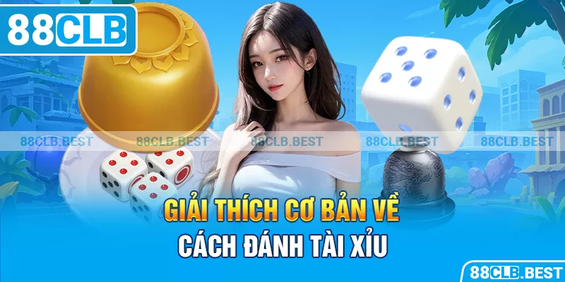 Giải thích cơ bản về cách đánh tài xỉu