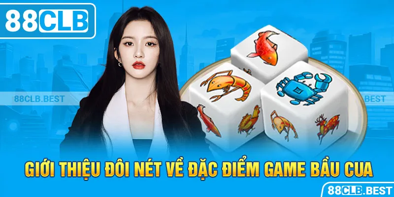 Giới thiệu đôi nét về đặc điểm game bầu cua