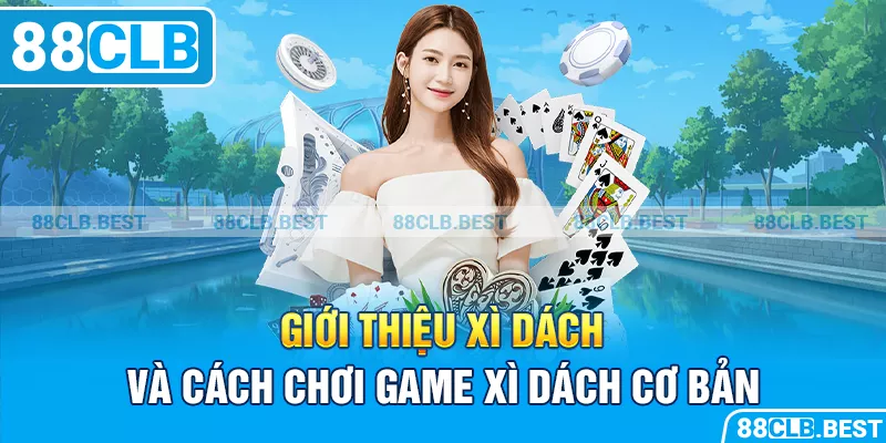 Giới thiệu xì dách và cách chơi game xì dách cơ bản