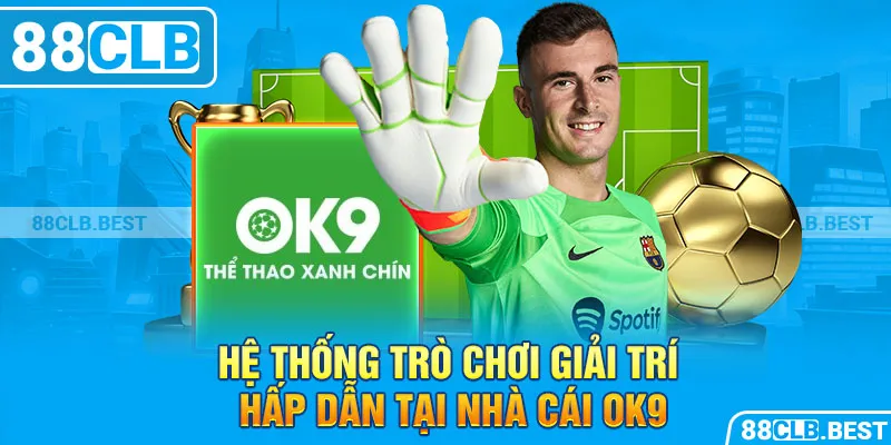 Hệ thống trò chơi giải trí hấp dẫn tại nhà cái ok9