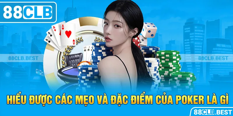 Hiểu được các mẹo và đặc điểm của poker là gì