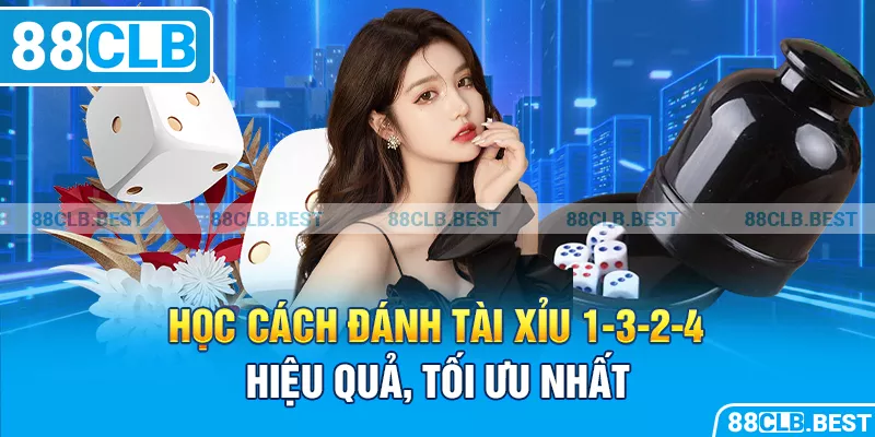 Học cách đánh tài xỉu 1-3-2-4 hiệu quả, tối ưu nhất