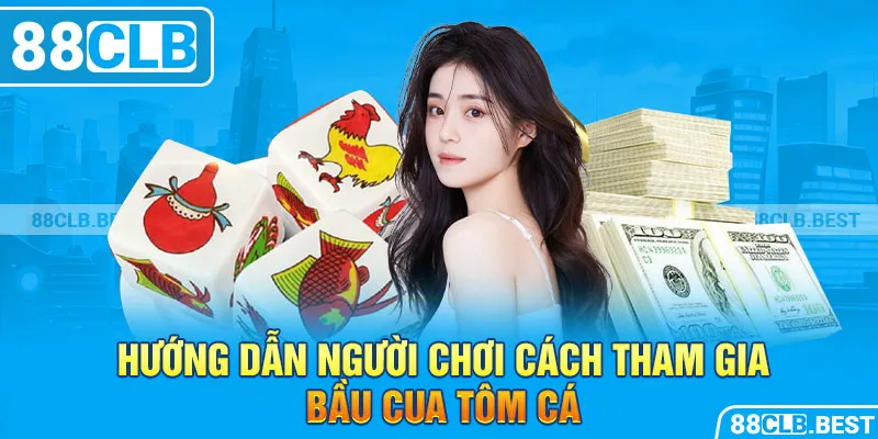 Hướng dẫn người chơi cách tham gia bầu cua tôm cá