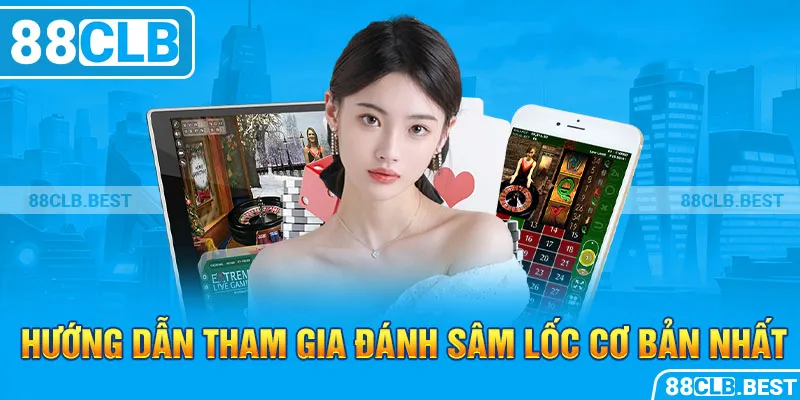 Hướng dẫn tham gia đánh sâm lốc cơ bản nhất