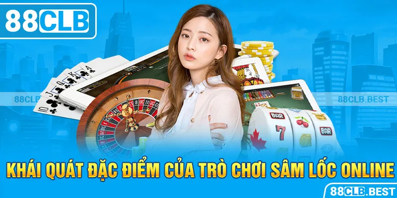 Khái quát đặc điểm của trò chơi sâm lốc online