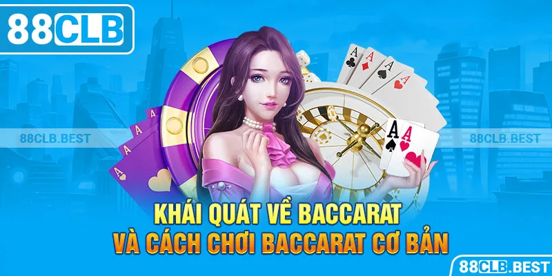 Khái quát về Baccarat và cách chơi Baccarat cơ bản