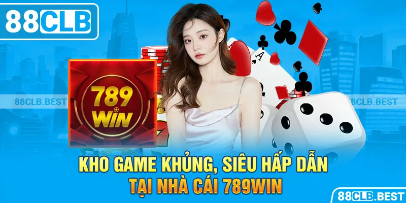 Kho game khủng, siêu hấp dẫn tại nhà cái 789win