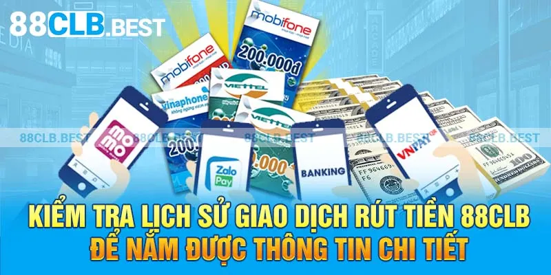 Kiểm tra lịch sử giao dịch rút tiền 88clb để nắm được thông tin chi tiết