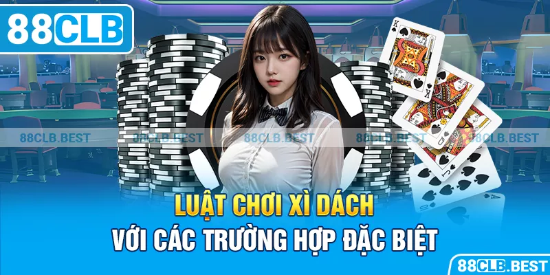 Luật chơi xì dách với các trường hợp đặc biệt