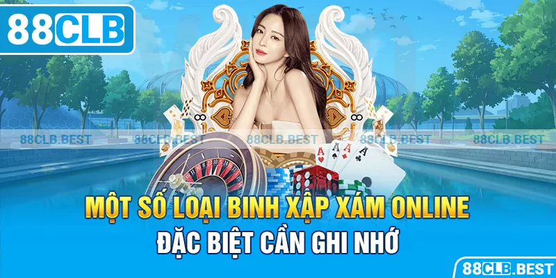 Một số loại binh xập xám online đặc biệt cần ghi nhớ