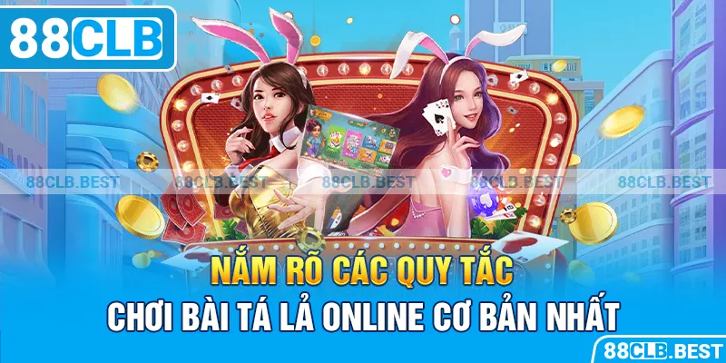 Nắm rõ các quy tắc chơi bài Tá lả online cơ bản nhất