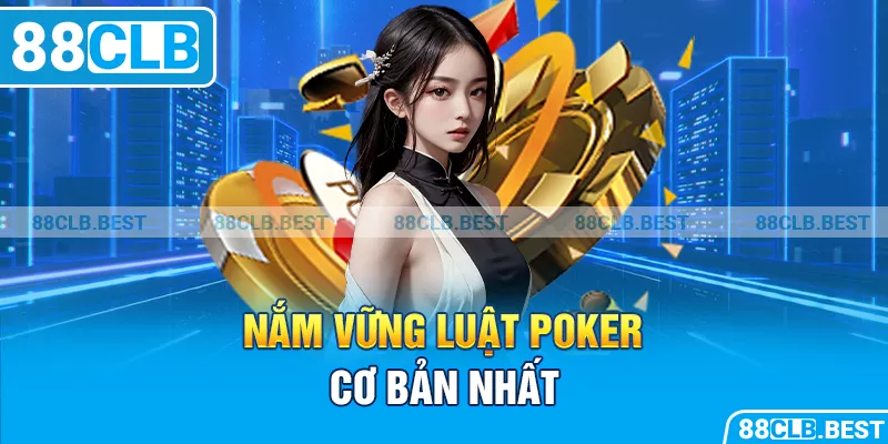 Nắm vững luật poker cơ bản nhất