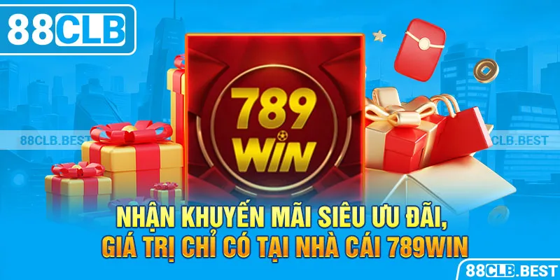 Nhận khuyến mãi siêu ưu đãi, giá trị chỉ có tại nhà cái 789win