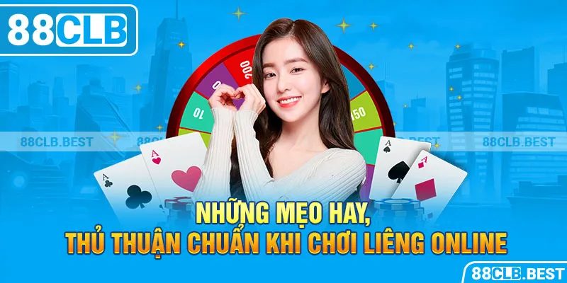 Những mẹo hay, thủ thuận chuẩn khi chơi liêng online