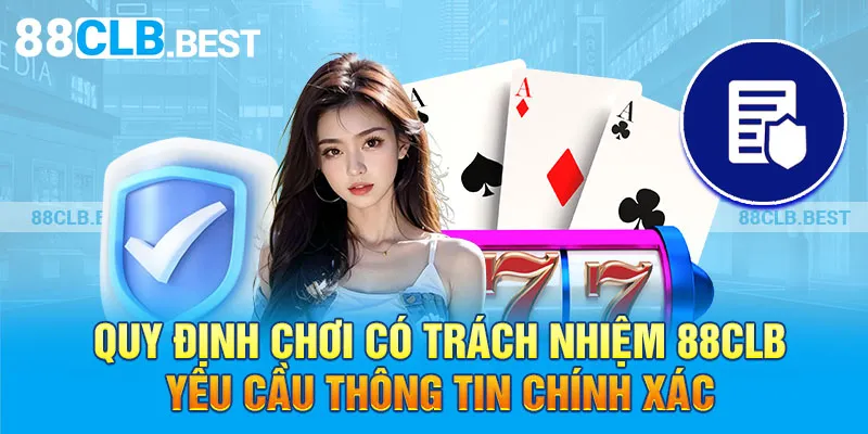 Quy định chơi có trách nhiệm 88clb yêu cầu thông tin chính xác