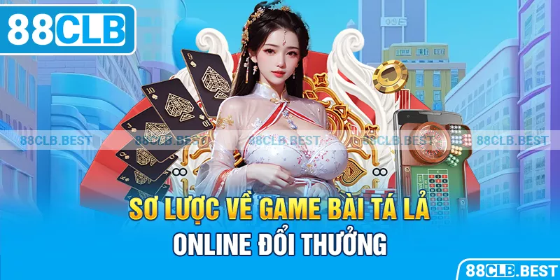 Sơ lược về game bài Tá lả online đổi thưởng