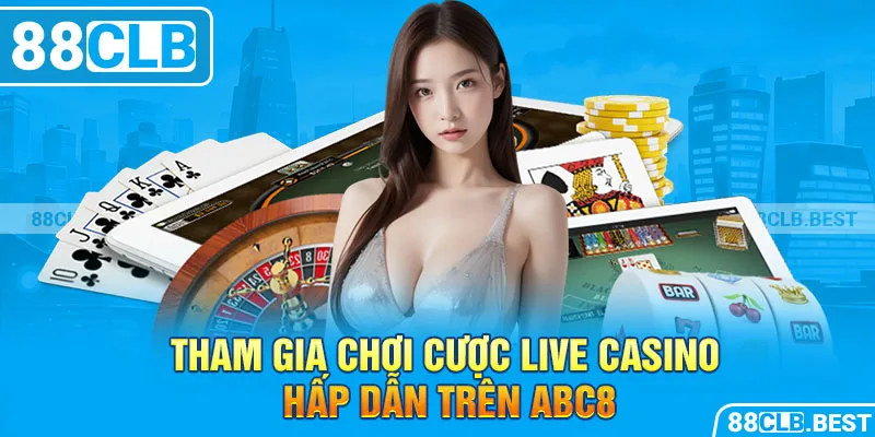 Tham gia chơi cược live casino hấp dẫn trên ABC8