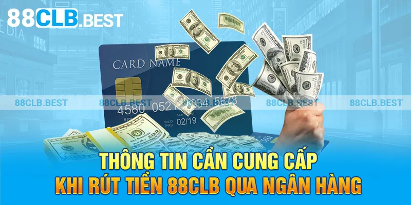 Thông tin cần cung cấp khi rút tiền 88clb qua ngân hàng