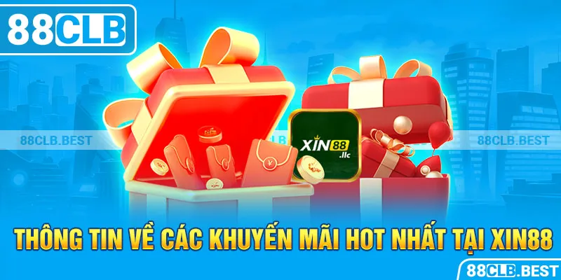 Thông tin về các khuyến mãi hot nhất tại Xin88