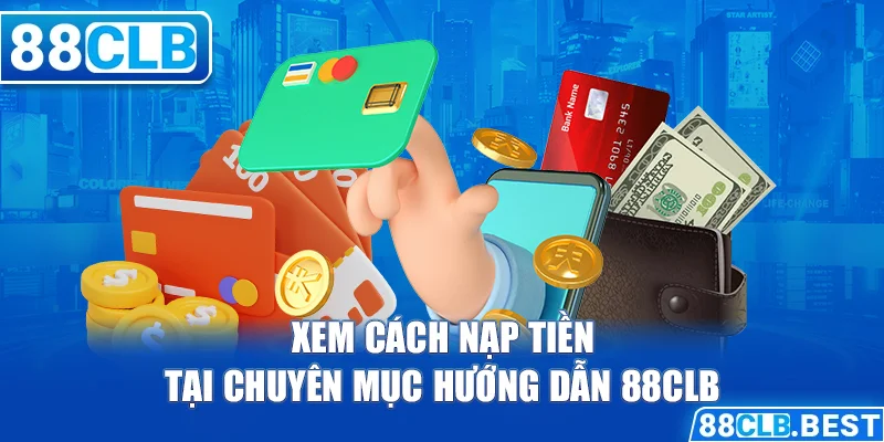 Xem cách nạp tiền tại chuyên mục hướng dẫn 88clb